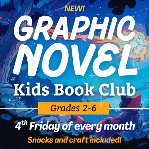 Text "New! Graphic Novel Kids Book Club, Grades 2-6, 4th Friday of every month, snacks and a craft included""