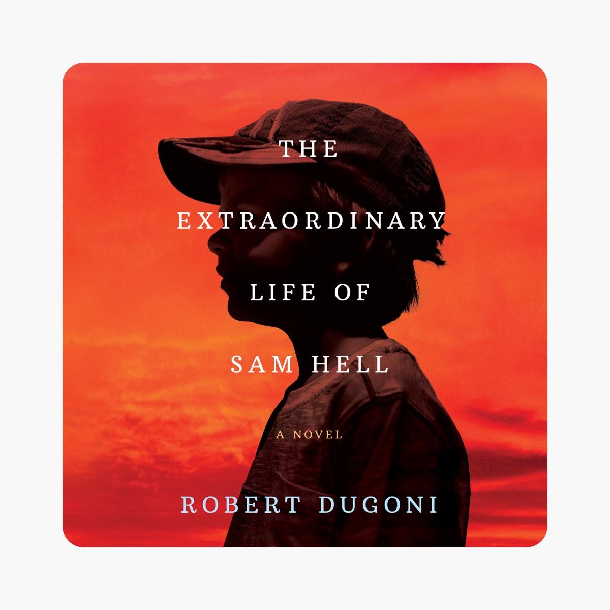 The Extraordinary Life of Sam Hell: A Novel Novel by Robert Dugoni